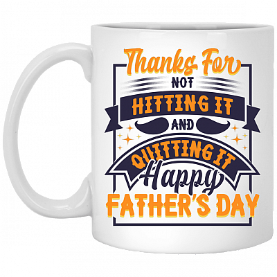 Thanks For Not Hitting It And Quitting It Happy Father's Day Coffee Mug - Water Bottle - Color Changing Mug, White, 11 oz. White Mug