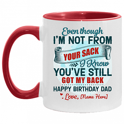 Personalized Even Though I'm Not From Your Sack I Know You've Still Got My Back Accent Coffee Mug - Birthday Dad Gift, White/Red, 11 oz. Accent Mug