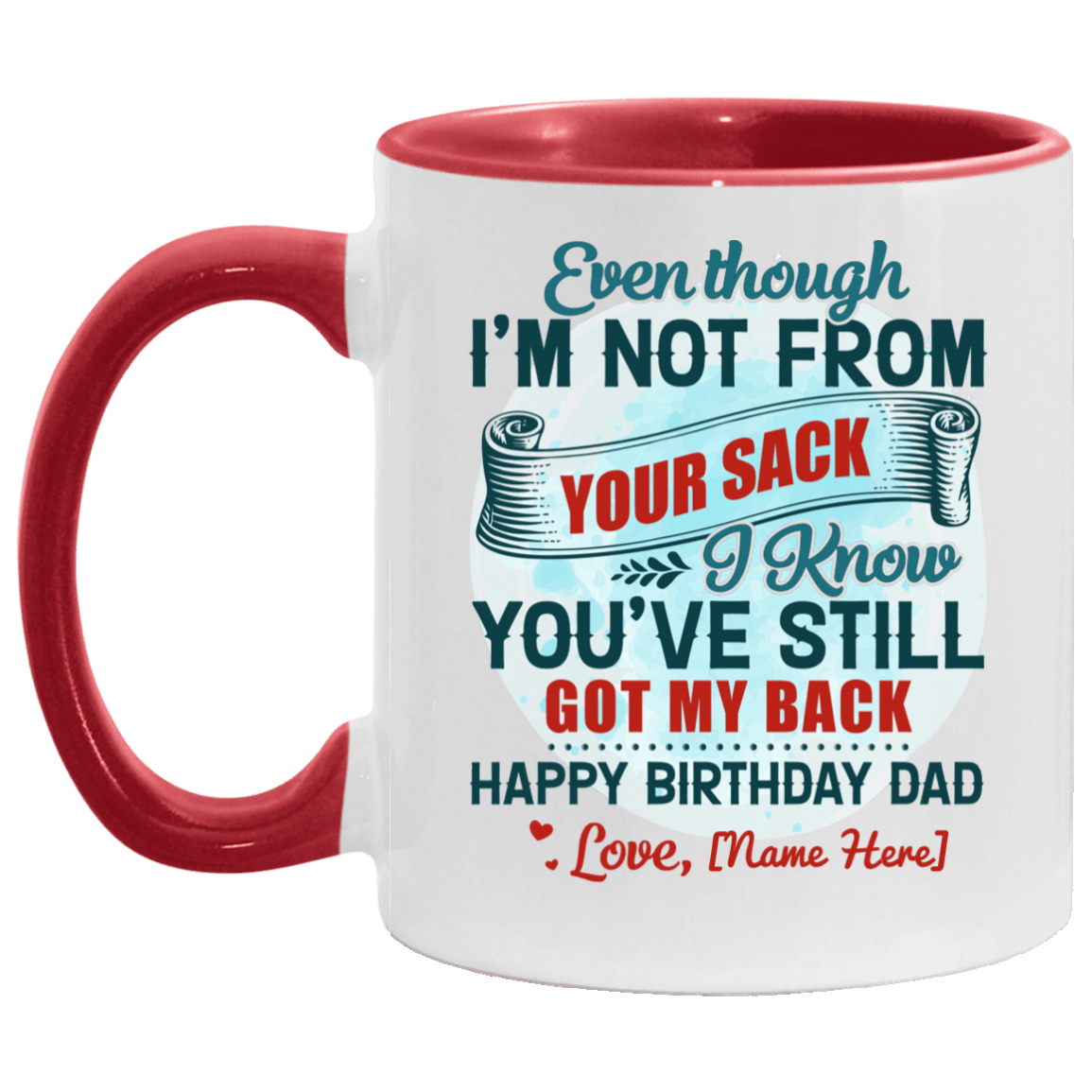 Personalized Even Though I'm Not From Your Sack I Know You've Still Got My Back Accent Coffee Mug - Birthday Dad Gift, White/Red, 11 oz. Accent Mug