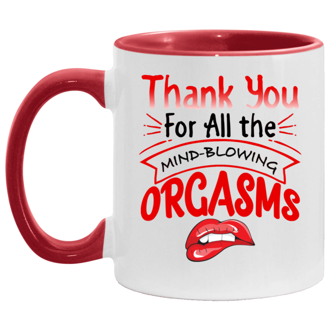 Thanks for All the Orgasms Bite Lips Accent Mug, White/Red, 11 oz. Accent Mug Thanks for All the Orgasms Bite Lips Accent Mug, White/Red, 11 oz. Accent Mug