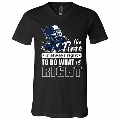 The Time Is Always Right To Do What Is Right Martin Luther King Jr. T-Shirt - V-Neck Tee, Black, V-Neck T-Shirt