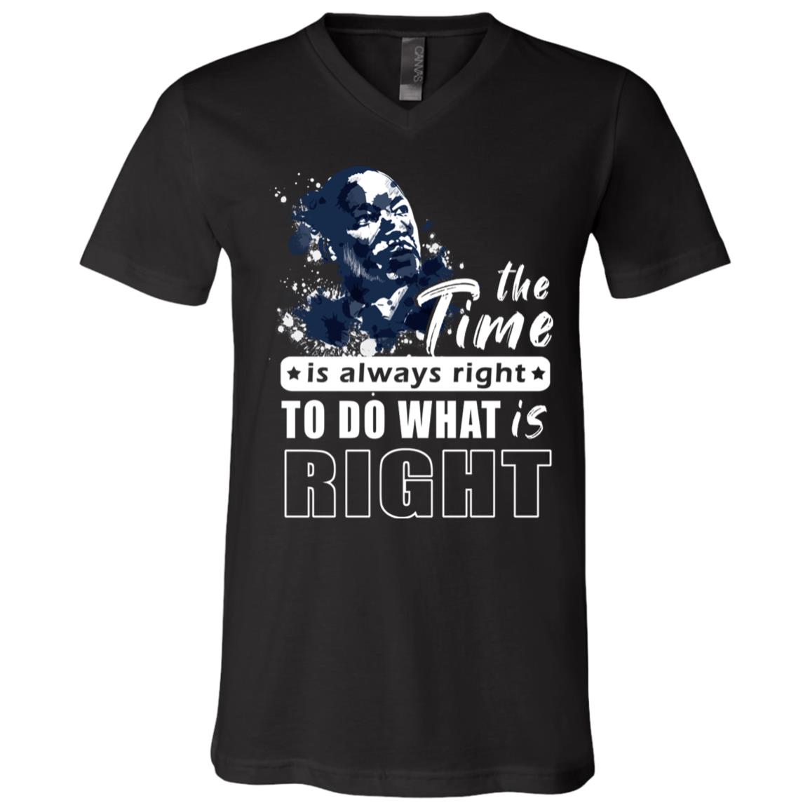 The Time Is Always Right To Do What Is Right Martin Luther King Jr. T-Shirt - V-Neck Tee, Black, V-Neck T-Shirt