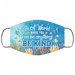 In A World Where You Can Be Anything Be Kind Ocean Washable Reusable Custom – Printed Cloth Face Mask Cover, White, Cloth Face Mask
