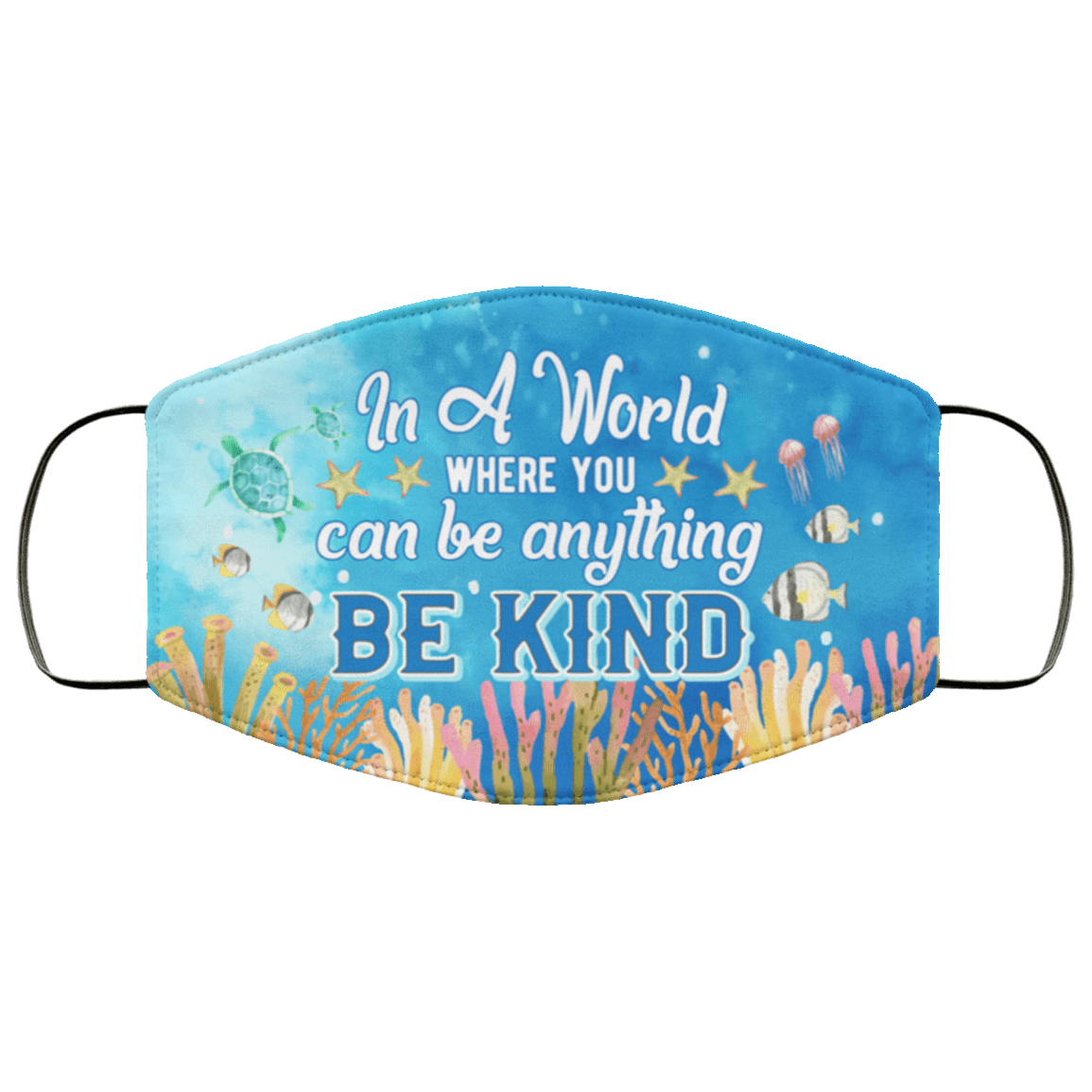 In A World Where You Can Be Anything Be Kind Ocean Washable Reusable Custom – Printed Cloth Face Mask Cover, White, Cloth Face Mask In A World Where You Can Be Anything Be Kind Ocean Washable Reusable Custom – Printed Cloth Face Mask Cover, White, Cloth Face Mask