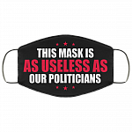 This Mask Is As Useless As Our Politicians Washable Reusable Custom – Printed Cloth Face Mask Cover, Black, Cloth Face Mask