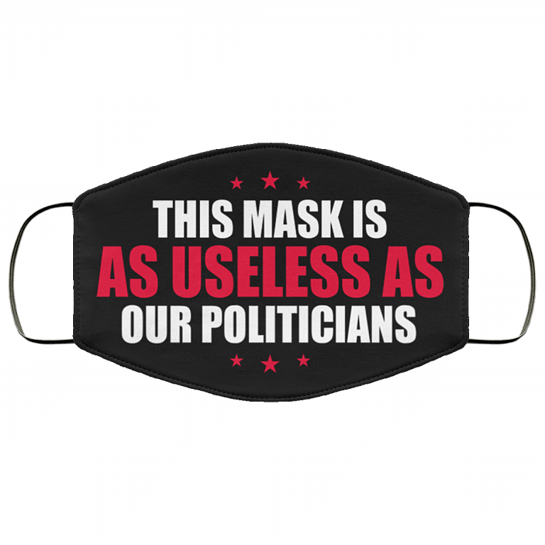 This Mask Is As Useless As Our Politicians Washable Reusable Custom – Printed Cloth Face Mask Cover, Black, Cloth Face Mask