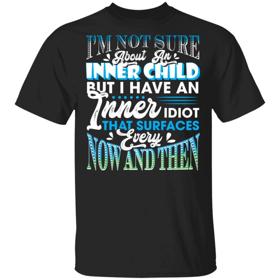 I'm Not Sure About an Inner Child but I Have an Inner Idiot T-Shirt, Black, Unisex T-Shirt