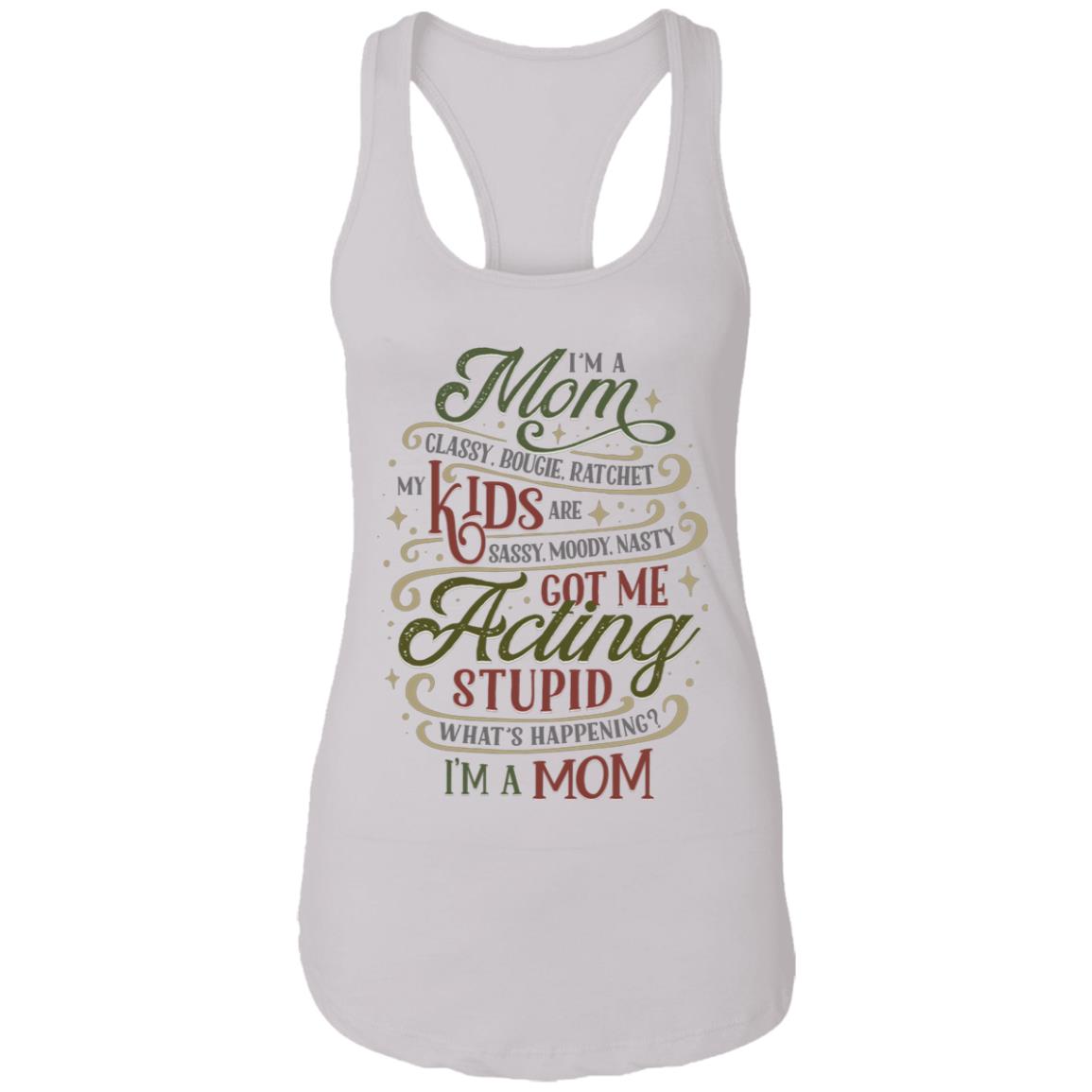 I’m a Mom Classy Bougie Ratchet My Kids Are Sassy Moody Funny Mom-Life Tank Top Tee - Ladies Racerback Tank, White, Ladies Racerback Tank