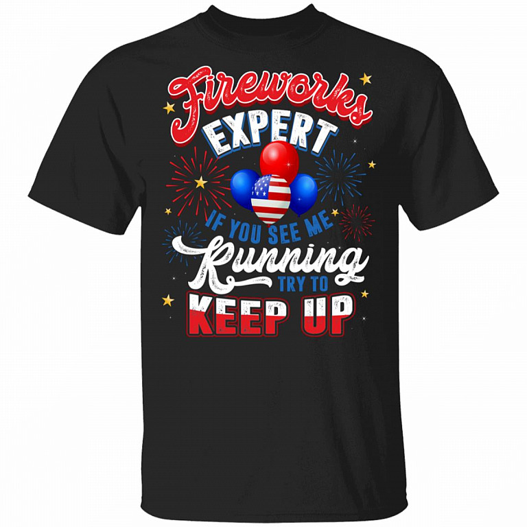 Fireworks Expert If You See Me Running Try To Keep Up T-Shirt - Funny Independence Day Shirt, Black, Unisex T-Shirt