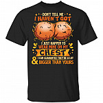 Don't Tell Me I Haven't Got Balls I Just Happen To Wear Mine On My Chest Funny T-Shirt - Testicle Shirt, Black, Unisex T-Shirt