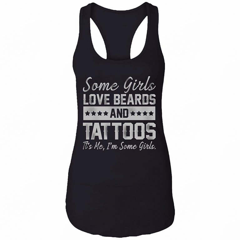 Some Girl Love Beards And Tattoos Its Me Im SOme Girls T-Shirt - Funny Girl Shirt, Black, Ladies Racerback Tank