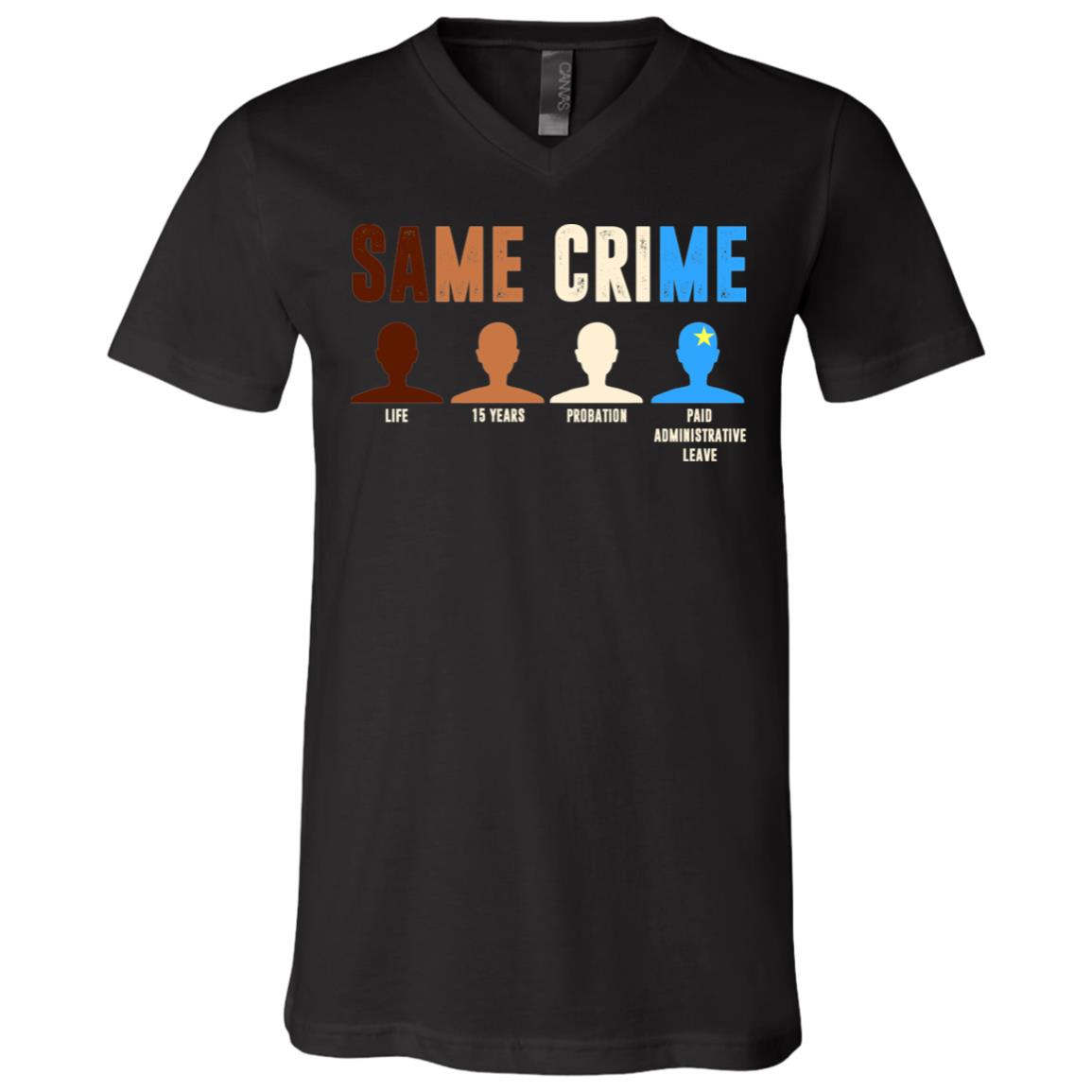 Same Crime Anti Racism Gift T-Shirt - V Neck, Black, V-Neck T-Shirt