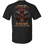 I Already Know That I'm Going To Hell At This Point It's Really Go Big Print On Back Only - Plain Front T-Shirt, Black, Unisex T-Shirt