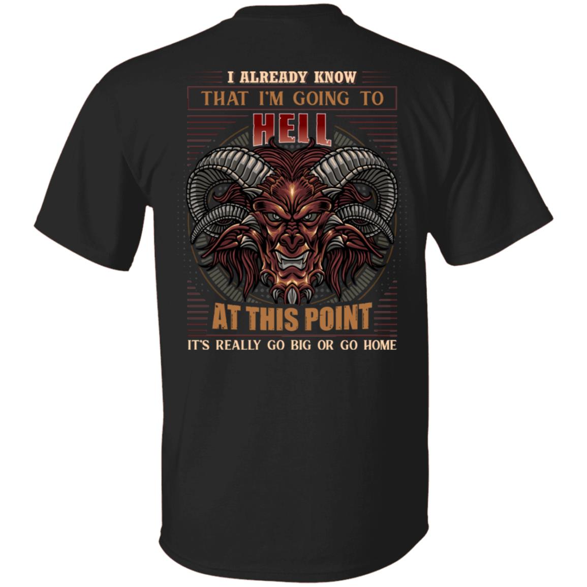 I Already Know That I'm Going To Hell At This Point It's Really Go Big Print On Back Only - Plain Front T-Shirt, Black, Unisex T-Shirt