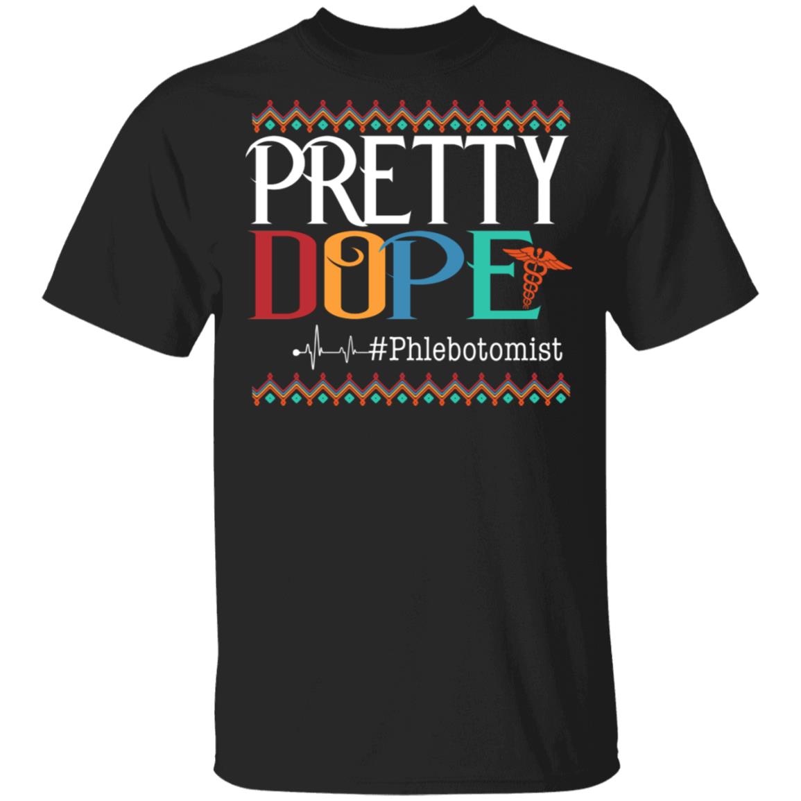 Pretty Dope Phlebotomist T-Shirt - Funny Phlebotomist Gifts, Black, Unisex T-Shirt