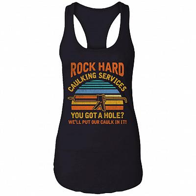 Vintage Rock Hard Caulking Services You Got A Hole Cotton Tank Top Tee - Ladies Racerback Tank, Black, Ladies Racerback Tank