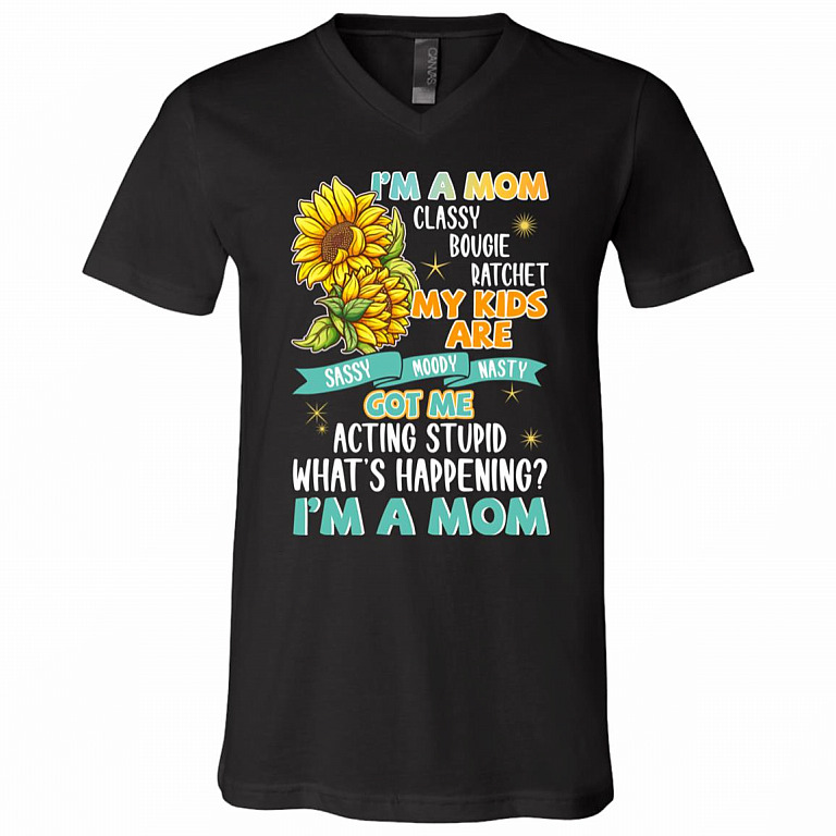 I'm A Mom Classy Bougie Ratchet My Kids Are Sassy Moody Nasty T-Shirt - Motherhood Gift V Neck Shirt, Black, V-Neck T-Shirt