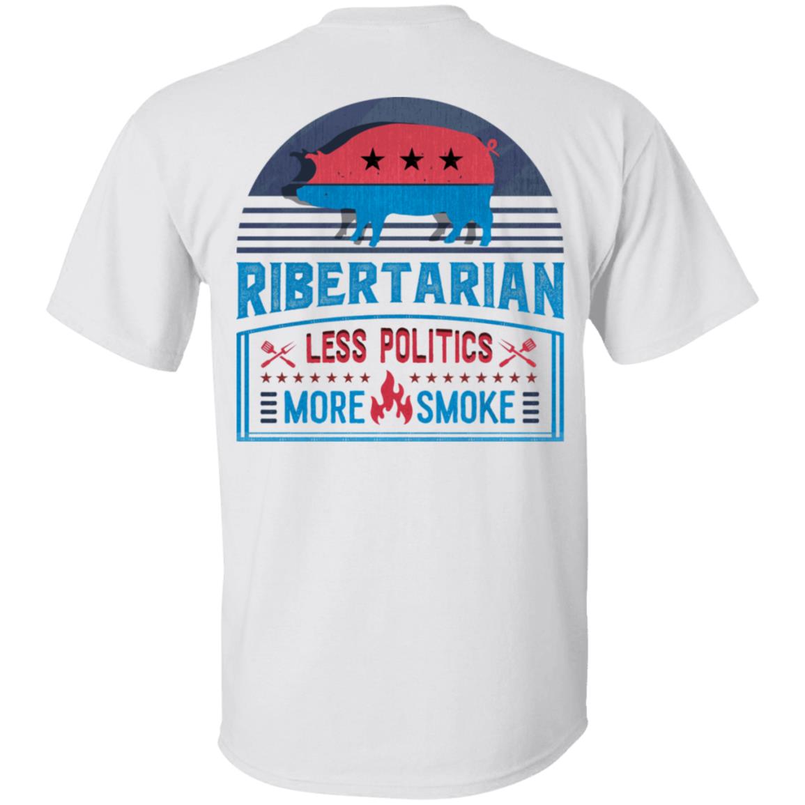 Ribertarian Less Politics More Smoke Funny BBQ Plain Front - Print On Back T-Shirt, White, Unisex T-Shirt