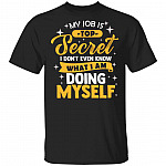 My Job Is Top Secret Even I Don't Know What I'm Doing Myself T-Shirt, Black, Unisex T-Shirt