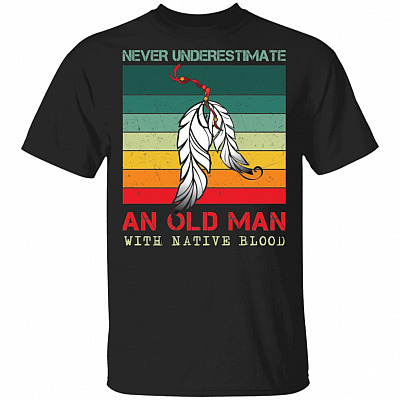Never Underestimate An Old Man With Native Blood Vintage T-Shirt, Black, Unisex T-Shirt