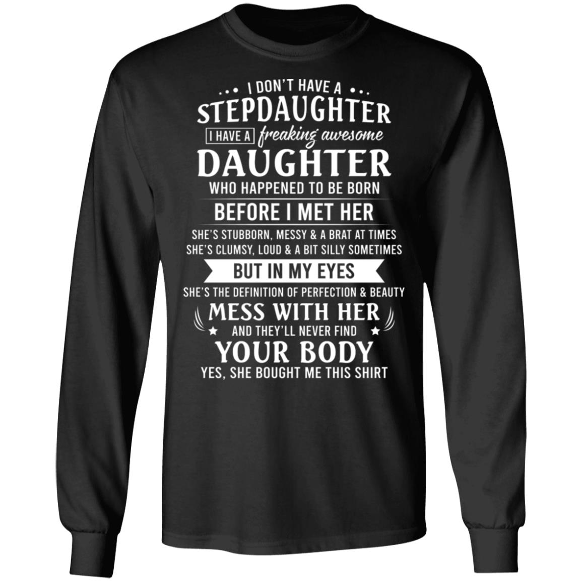 I Don't Have A Stepdaughter I Have A Freaking Awesome Daughter Who Happened To Be Born Hoodie - Sweatshirt, Black, Long Sleeve