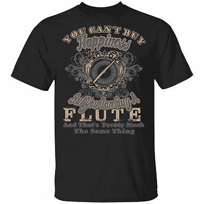 You Can't Buy Happiness But You Can Buy A Flute That's Pretty Much The Same Thing T-Shirt, Black, Unisex T-Shirt