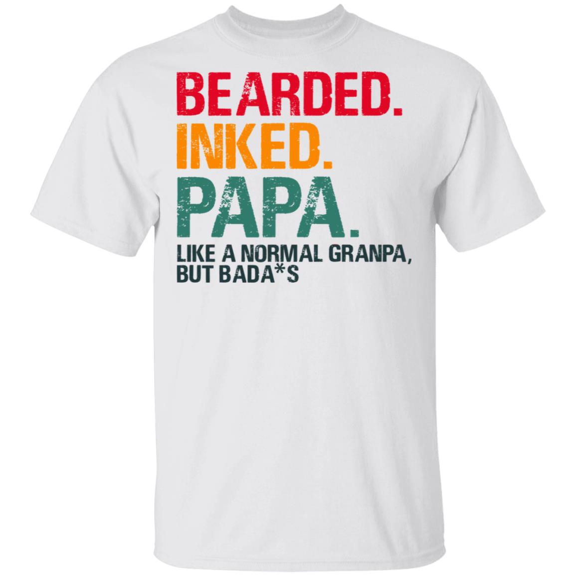Bearded Inked Papa Like a Normal Grandpa But Bada-s T-Shirt - Happy Father's Day Shirt, White, Unisex T-Shirt