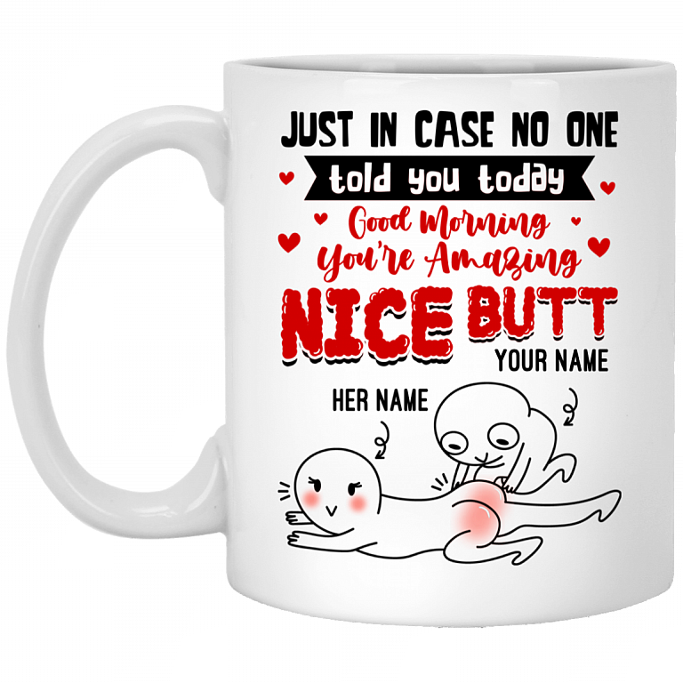 Personalized Just in Case No One Told You Today - Nice Butt Funny Ceramic Coffee Mug - Beer Stein - Water Bottle, White, 11 oz. White Mug