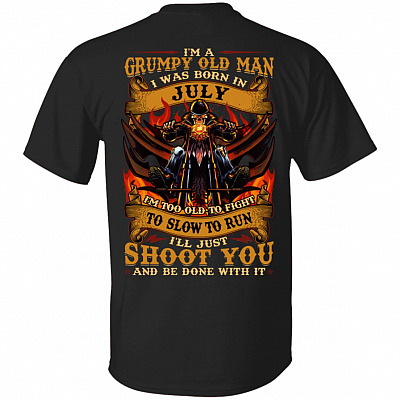 I'm A Grumpy Old Man I Was Born In July I'll Just Shoot You Print On Back T-Shirt - Legends Born In July Back Shirt, Black, Unisex T-Shirt