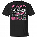 Introvert but Willing to Discuss Skincare T-Shirt - Skincare Shirt, Black, Unisex T-Shirt