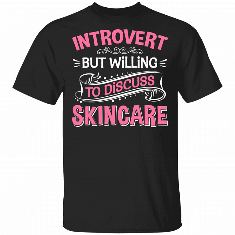 Introvert but Willing to Discuss Skincare T-Shirt - Skincare Shirt, Black, Unisex T-Shirt