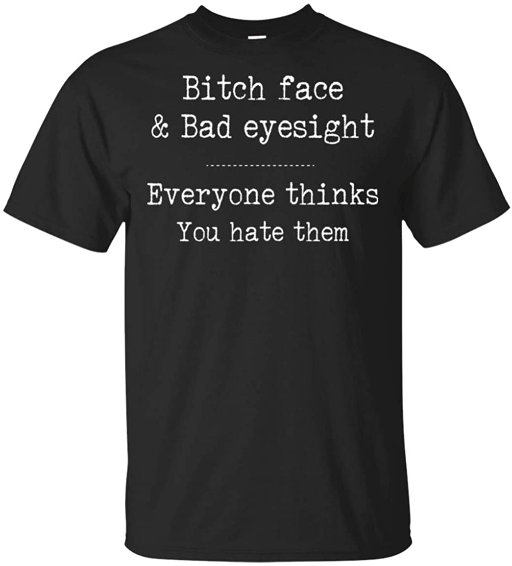UrVog Bitch Face and Bad Eyesight Everyone Thinks You Hate Them T-Shirt - Fun Saying Quote Statement Tee Shirt, Unisex T-Shirt, Black