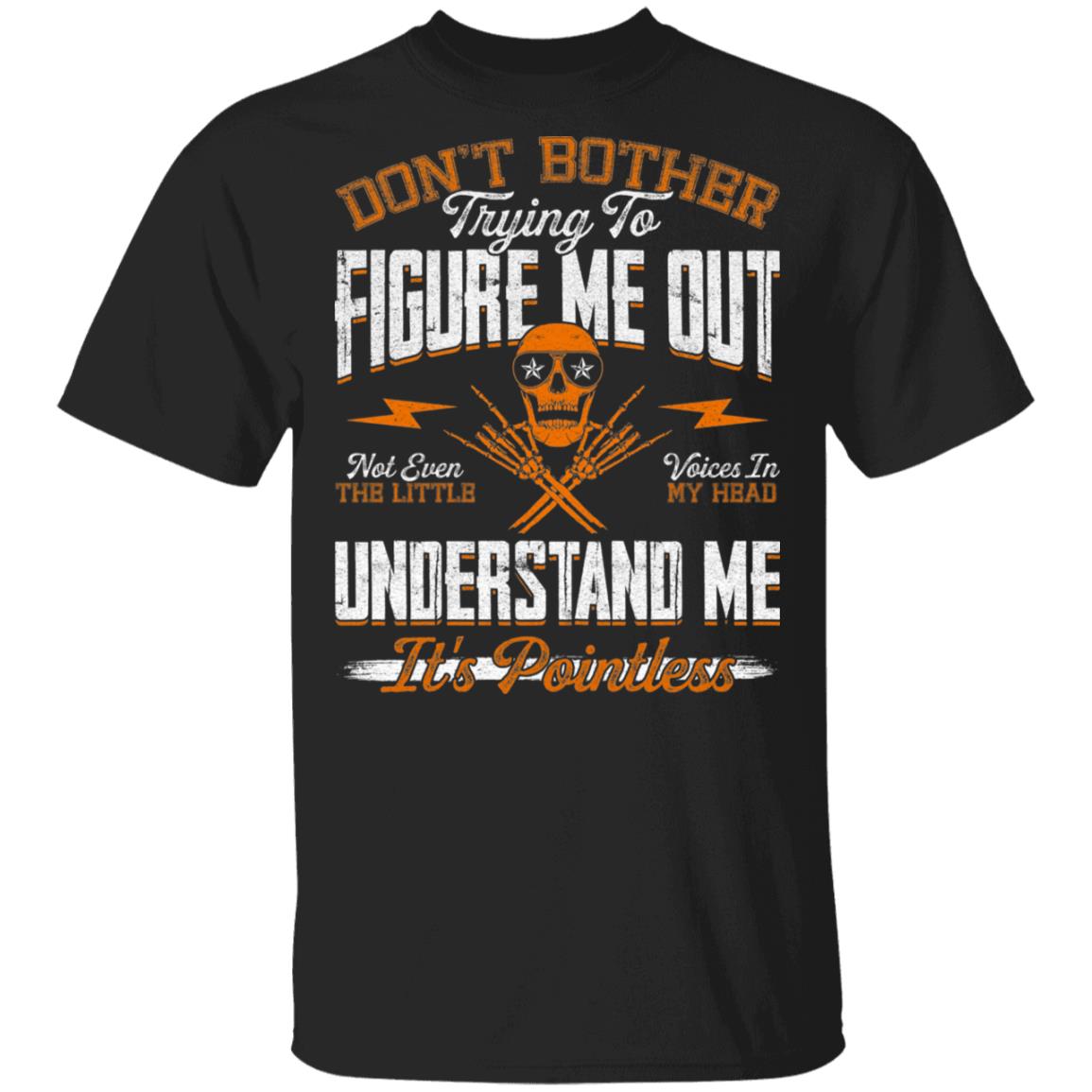 Don't Bother Trying To Figure Me Out Not Even The Little Voices In My Head Understand Me T-Shirt-Skull Shirt, Black, Unisex T-Shirt