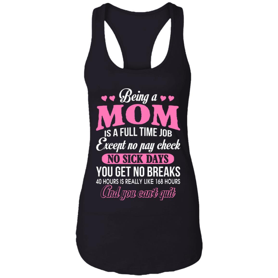 Being a Mom Is a Full Time Job - Funny Mom Life - Ladies Racerback Tank, Black, Ladies Racerback Tank