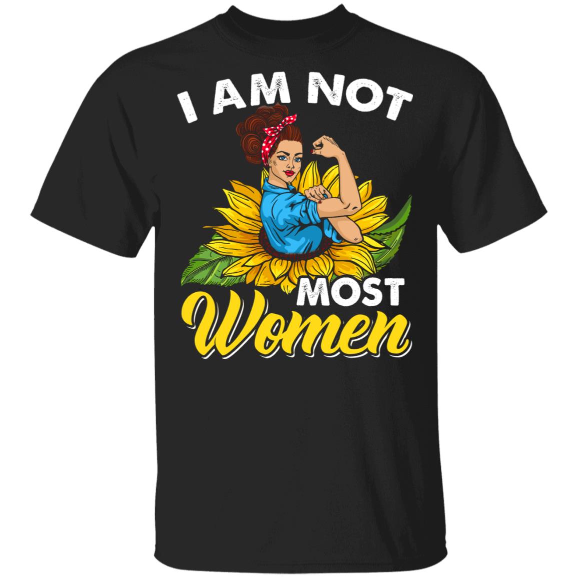 I Am Not Most Women T-Shirt - Strong Girl Power Shirt, Black, Unisex T-Shirt