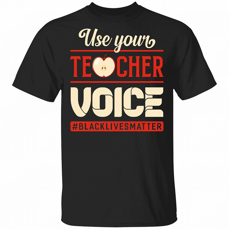 Use Your Teacher Voice Black Lives Matter T-Shirt - Black Teacher Shirt, Black, Unisex T-Shirt