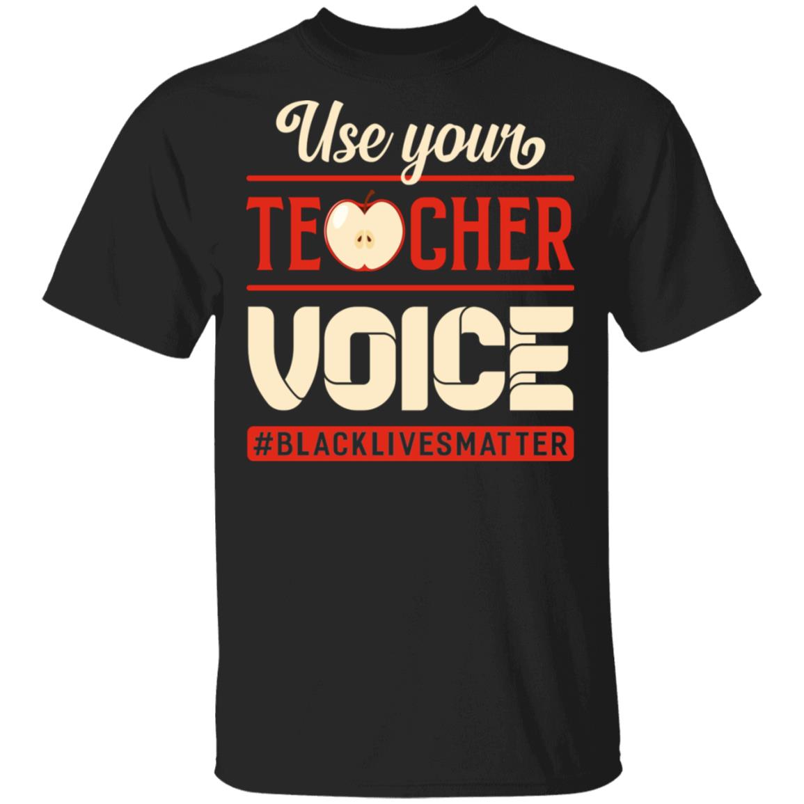 Use Your Teacher Voice Black Lives Matter T-Shirt - Black Teacher Shirt, Black, Unisex T-Shirt