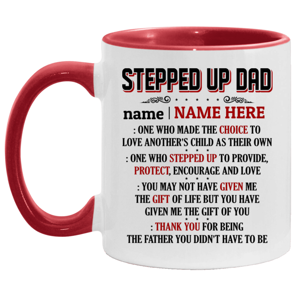 Personalized Stepped Up Dad One Who Made the Choice to Love Another's Child as Their Own Accent Mug, White/Red, 11 oz. Accent Mug Personalized Stepped Up Dad One Who Made the Choice to Love Another's Child as Their Own Accent Mug, White/Red, 11 oz. Accent Mug