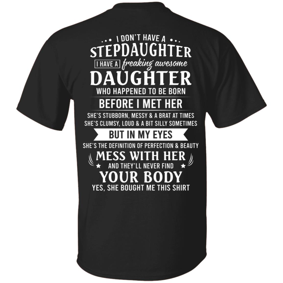I Don't Have A Stepdaughter I Have A Freaking Awesome Daughter Who Happened To Be Born Print On Back T-Shirt Only, Black, Unisex T-Shirt