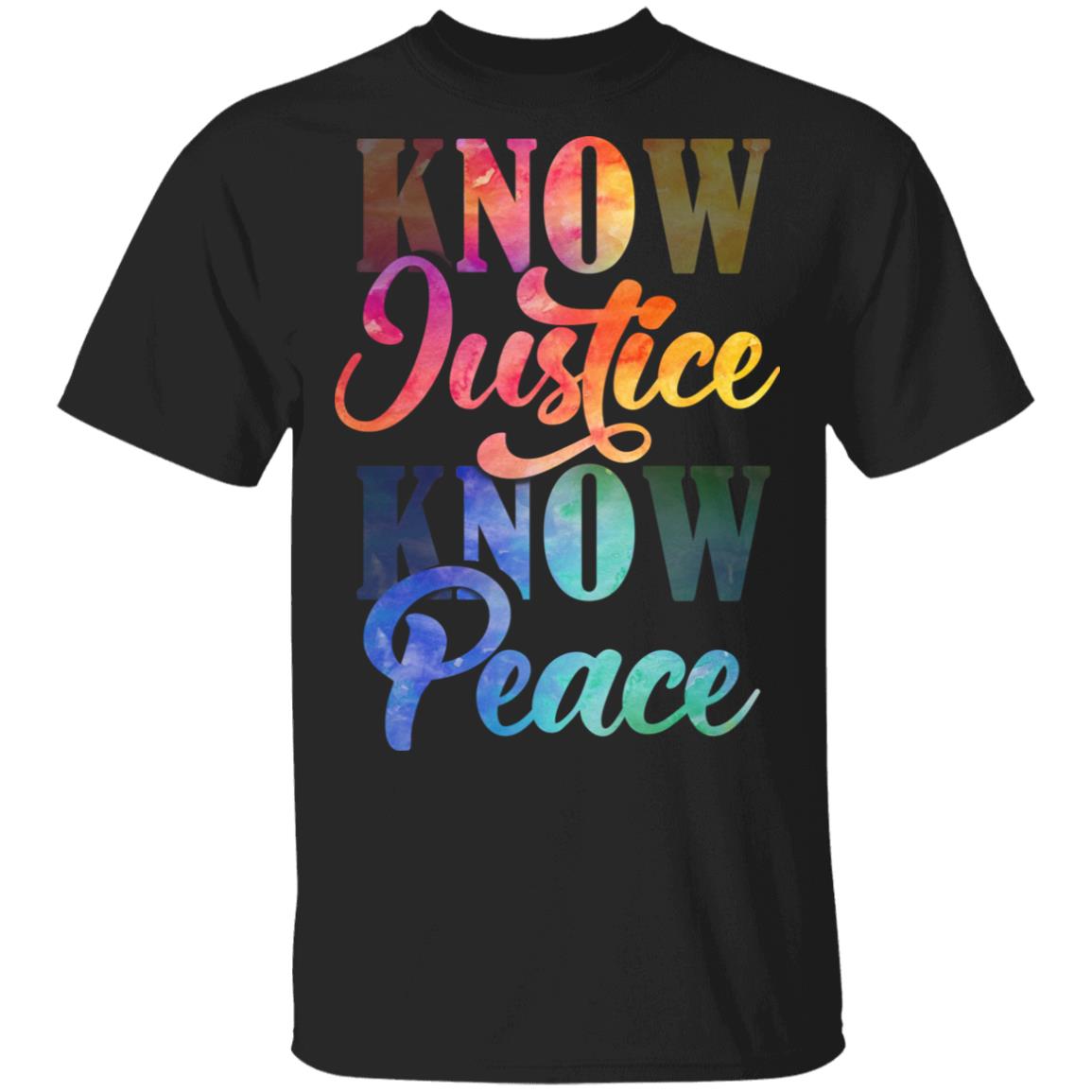Know Justice Know Peace No Justice No Peace T-Shirt - Equality Shirt, Black, Unisex T-Shirt