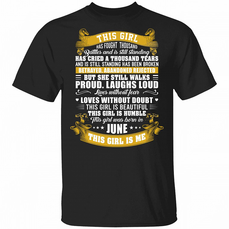 This Girl Has Fought A Thousand Battles And Is Still Standing This GIrl Was Born In June T-Shirt - Funny June Girl Shirt, Black, Unisex T-Shirt