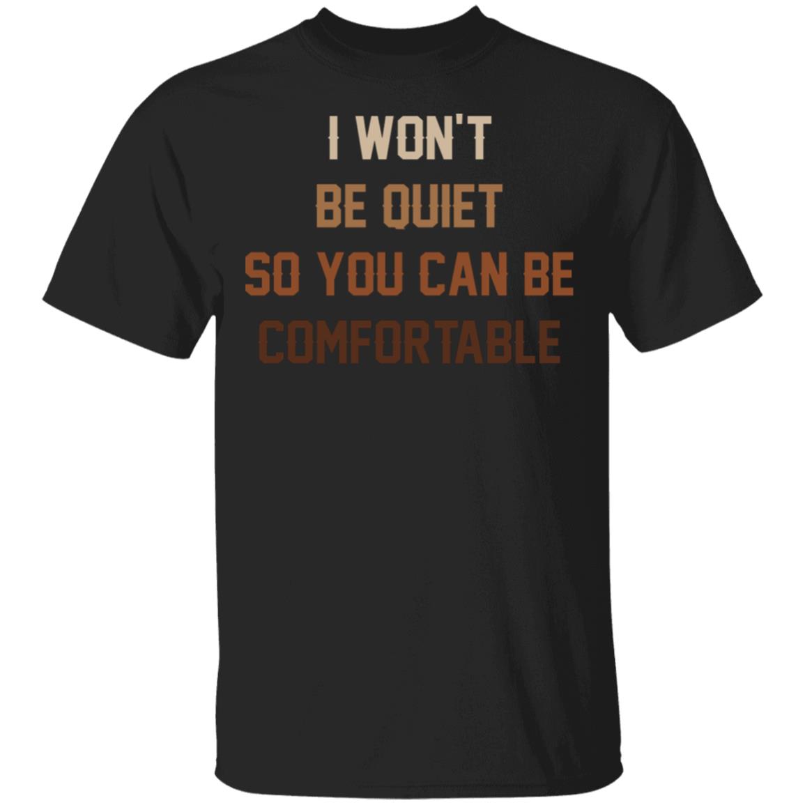 I Won't Be Quiet So You Can Be Comfortable - Black Lives Matter T-Shirt, Black, Unisex T-Shirt