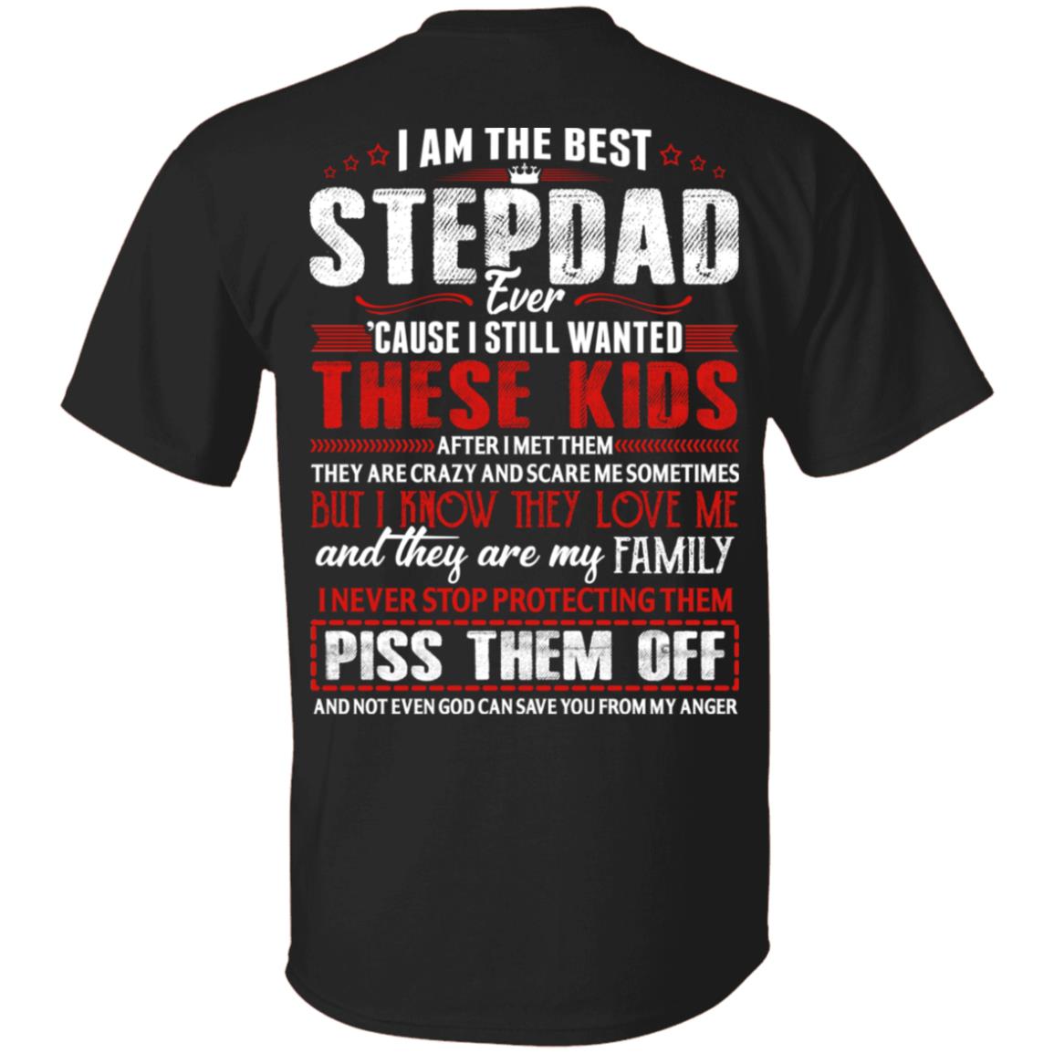 I Am the Best Stepdad Ever Cause I Still Wanted These Kids Plain Front - Print on Back T-Shirt, Black, Unisex T-Shirt