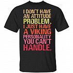 I Dont Have An Attitude Problem I Just Have A Viking Personality T-Shirt - Funny Viking Shirt, Black, Unisex T-Shirt