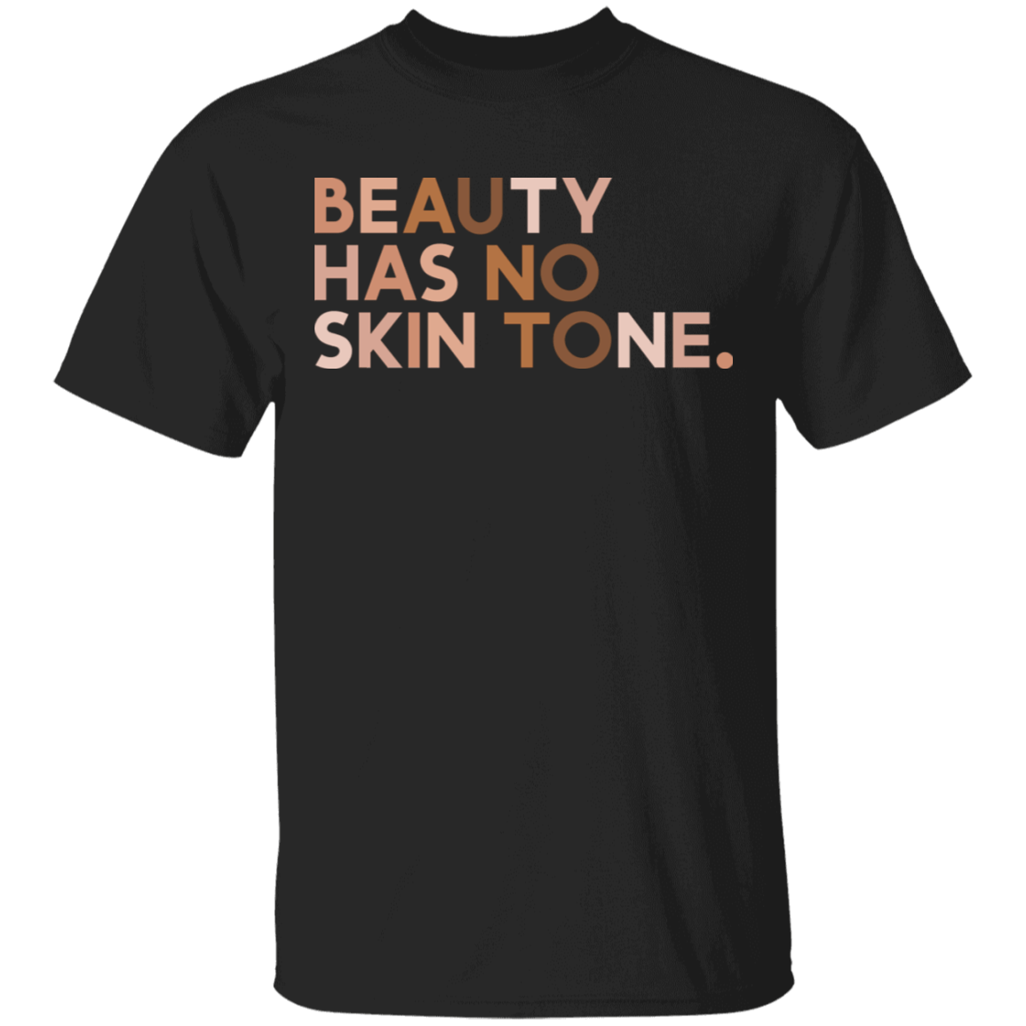 Beauty Has No Skin Tone T-Shirt - Melanin T-Shirt - Black History Month Black Lives Matter Shirt, Black, Unisex T-Shirt