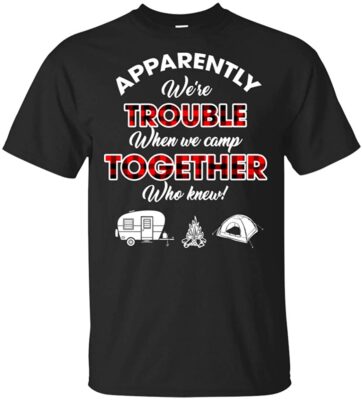 Apparently We're Trouble When We Camp Together Who Knew Plaid Checked Flannel T-Shirt - Camping Friends Trouble Together Tee