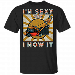 Vintage I'm Sexy And I Mow It Funny Lawn Mower Grass Cutter Gifts T-shirt, Black, Unisex T-Shirt