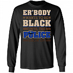Er Body Want to Be Black Until Police Show Up Stop Police Brutality Hoodie - Sweatshirt, Black, Long Sleeve