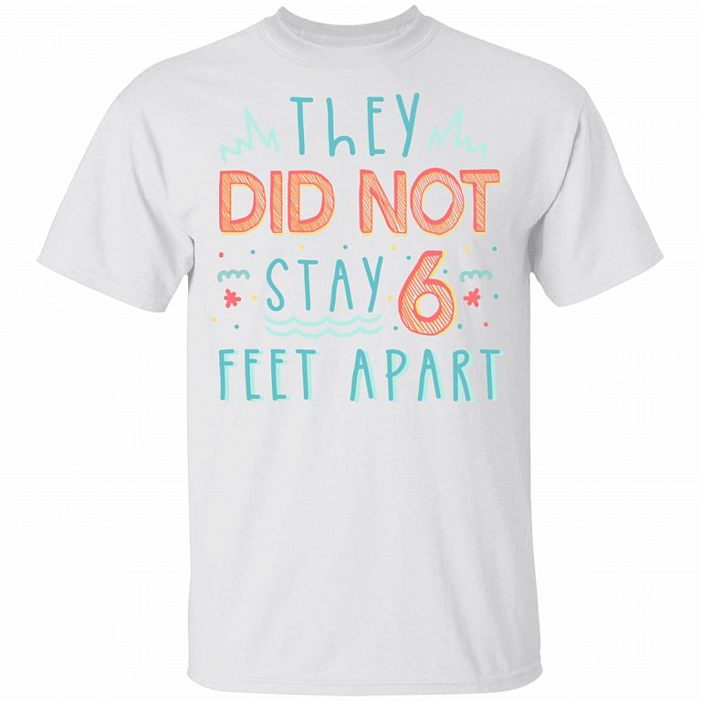 They Did Not Stay 6-Feet Apart Distancing Social Funny 2020 Kid Youth Shirt, White, Youth T-Shirt