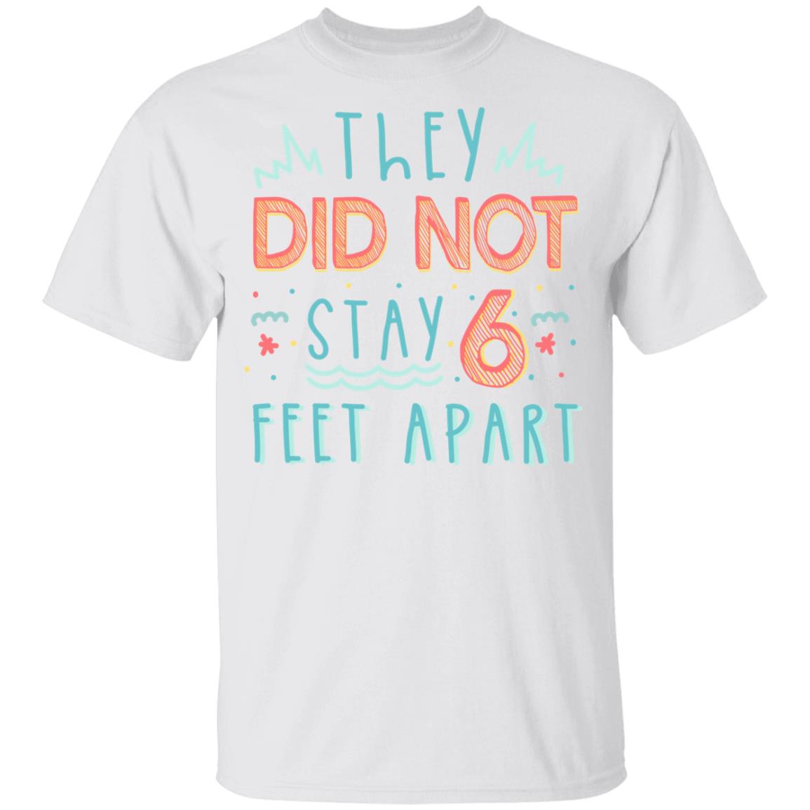 They Did Not Stay 6-Feet Apart Distancing Social Funny 2020 Kid Youth Shirt, White, Youth T-Shirt